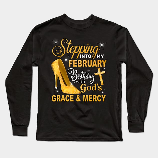 Stepping Into My February Birthday With Gods Grace And Mercy Long Sleeve T-Shirt by Aleem James